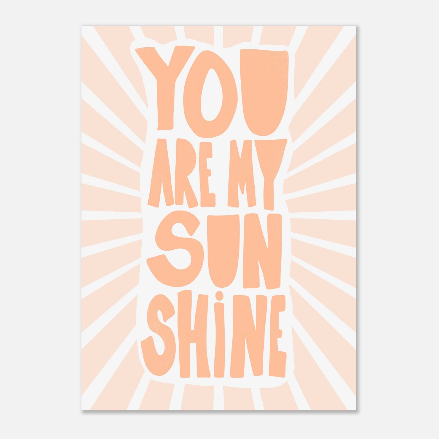 You are my Sunshine  - Happy Peach Poster
